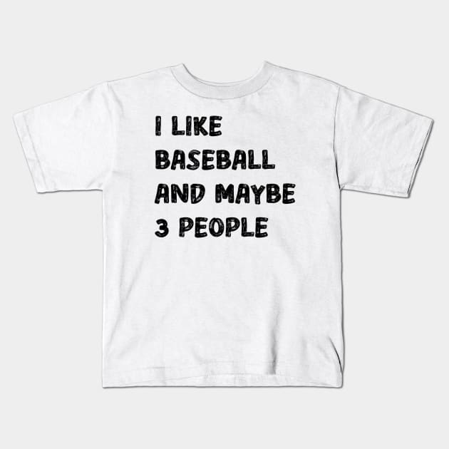 I Like Baseball And Maybe 3 People Kids T-Shirt by Funny Animals Merch